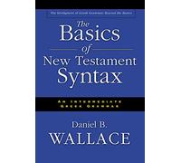 Basics of New Testament Syntax: An Intermediate Greek Grammar