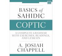 Basics of Sahidic Coptic : A Complete Grammar with Exercises, Readings, and Lexicon