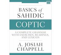 Basics of Sahidic Coptic : A Complete Grammar with Exercises, Readings, and Lexicon