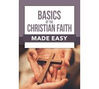 Basics of the Christian Faith Made Easy
