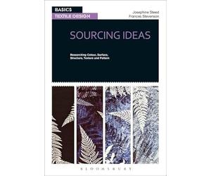 Basics Textile Design 01: Sourcing Ideas: Researching Colour, Surface, Structure, Texture and Pattern
