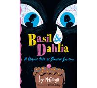 Basil & Dahlia : A Tragical Tale of Sinister Sweetness