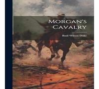 Basil Wilson Duke Morgan's Cavalry Hardcover Book Basil Wilson Duke Multicolor