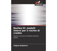 Basilea III: modelli interni per il rischio di credito: Progetto con tesi di laurea in Matematica finanziaria e attuariale