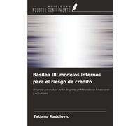 Basilea III: modelos internos para el riesgo de crédito: Proyecto con trabajo de fin de grado en Matemáticas Financieras y Actuariales