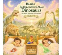 Basilia - Bedtime Stories about Dinosaurs: Trilogy 3 - Books 7-9