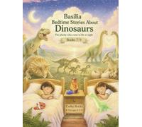 Basilia - Bedtime Stories about Dinosaurs: Trilogy 3 - Books 7-9