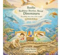 Basilia - Bedtime Stories about Dinosaurs: Trilogy 4 - Books 10-12