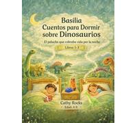 Basilia - Cuentos para Dormir sobre Dinosaurios: Trilogía 1 - Libros 1-3