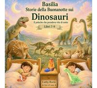 Basilia - Storie della Buonanotte sui Dinosauri: Trilogia 3 - Libri 7-9