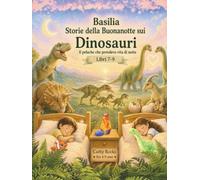 Basilia - Storie della Buonanotte sui Dinosauri: Trilogia 3 - Libri 7-9