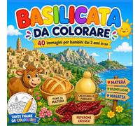 Basilicata da colorare per bambini: 40 disegni semplici e divertenti per scoprire Matera, i paesaggi, gli animali, i sapori e le tradizioni lucane dai 2 anni in su (REGIONI ITALIANE DA COLORARE)