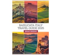 BASILICATA ITALY TRAVEL GUIDE 2025: Unearthing Southern Italy's Hidden Gems with an Interactive Map, Pre-Trip Travel Checklist, and Insider Tips for Authentic Adventures (The Adventurer's Library)