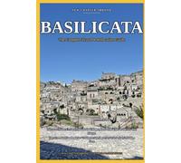 BASILICATA: The Complete Travel & Relocation Guide.: Discover Matera's Sassi, Mountain Villages, Ionian Beaches & the 7% Tax Haven - Your Essential ... in Italy's Hidden Gem (New Chapter Abroad)