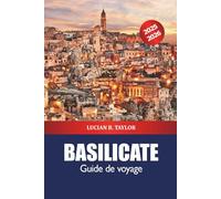 Basilicate Guide de voyage 2025-2026: Découvrez les joyaux cachés du sud de l'Italie, les principales attractions, la gastronomie, la culture, les villages côtiers et l'aventure