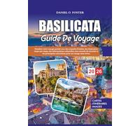 BASILICATE GUIDE DE VOYAGE 2026: Planifiez votre voyage parfait avec des conseils d'initiés, des itinéraires étape par étape, des informations ... attractions pour un voyage sans stress