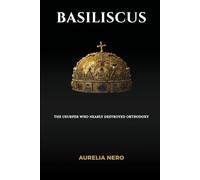 Basiliscus: The Usurper Who Nearly Destroyed Orthodoxy (ROME'S GOD-EMPERORS SAGA)