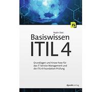 Basiswissen ITIL 4: Grundlagen und Know-how für das IT Service Management und die ITIL-4-Foundation-Prüfung