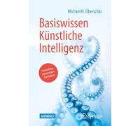 Basiswissen Künstliche Intelligenz: Verstehen - Anwenden - Gestalten