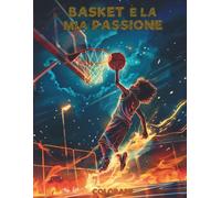 Basket è la mia Passione: Libro da Colorare di Basket per Tutte le Età: Esplora Giocatori Iconici da Tutto il Mondo con le Loro Bandiere Nazionali e Scopri Curiosità sul Basket