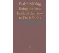 Basket Making: Being the First Book of the How to Do It Series