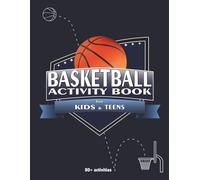 Basketball Activity Book for Kids and Teens: Word Searches, Mazes, Quizzes, Coloring Pages, Nonograms, Tic Tac Toe, Dot to Dot, and More. The Ultimate Sports Gift for Basketball Fans.