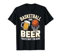Basketball and Beer Thats Why Im Here 3-Pointer Swish Dunk T-Shirt