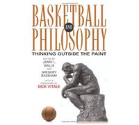 Basketball and Philosophy: Thinking Outside the Paint (The Philosophy of Popular Culture)