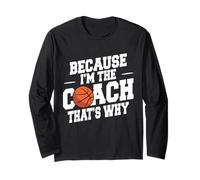 Basketball Coach Funny Because I'm The Coach That's Why Long Sleeve T-Shirt