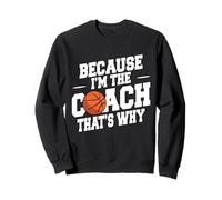 Basketball Coach Funny Because I'm The Coach That's Why Sweatshirt