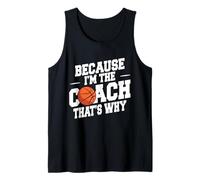 Basketball Coach Funny Because I'm The Coach That's Why Tank Top