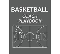 Basketball Coach Playbook: Blank Basketball Court Diagrams Notebook to Draw Game Plays, Drills, and Scouting (Basketball Gift for Coaches).