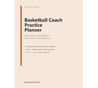 Basketball Coach Practice Planner: Practice Plan Sheets with Blank Half-Court Diagrams, Team Roster, Season Schedule, Depth Chart & Game Day Logs for Youth & High School Basketball Coaches, 8.5 x 11