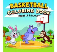 Basketball Coloring Book: Dribble & Roar: A Delightful Collection of Animals Playing Basketball to Color - Suitable for Kids Ages 3-8