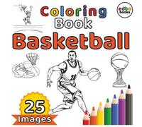 "Basketball Coloring Book for Kids & Adults": 25x Action-Packed Scenes to Color - Perfect for Fans, Players, and Future Basketball Stars!