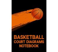 BASKETBALL COURT DIAGRAMS NOTEBOOK: Notebook for coaches and players to sketch plays, track games, record drills and plan strategies.