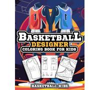 Basketball Designer Coloring Book for Kids: Basketball Jersey Activity Book for Children to Design and Color Their Own Basketball Shirts and Equipment (Sports Kids Activity Books)