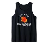 Basketball Every Day Funny Quote Always Play Basketball Tank Top