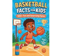 Basketball Facts For Kids: 500+ Amazing Hoops Trivia and Fun Facts Young Fans Will Love to Read and Remember