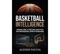 Basketball Intelligence: Finance, Risk, AI and Data Analytics for Professional Sports Franchises