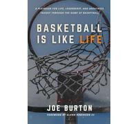 Basketball Is Like Life: A Playbook for Life, Leadership, and Greatness Taught Through the Game of Basketball