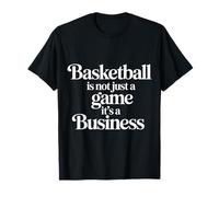 Basketball is Not Just A Game It's A Business |- T-Shirt