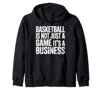 Basketball Is Not Just A Game It's A Business |- Zip Hoodie