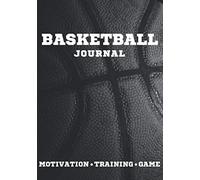 Basketball Journal: Training Log Book for Basketball Players, Includes Additional Tasks that Will Help You Become a Better Athlete