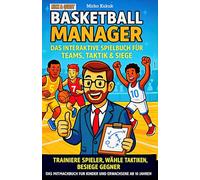 Basketball Manager: Das interaktive Spielbuch für Teams, Taktik & Siege: Trainiere Spieler, wähle Taktiken, besiege Gegner - das Mitmachbuch für ... ab 10 Jahren (Kick & Quest: Spielbücher)