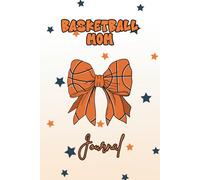 Basketball Mom Journal: Lined Notebook to Write, Encourage & Record Season Memories | 6x9in, 120 pages | Gift for Birthdays, Holidays and Coach Appreciation