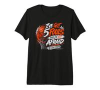 Basketball Not Afraid to Foul Out Aggressive Player Premium T-Shirt