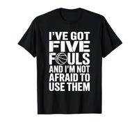 Basketball Player, I've Got Five Fouls and I'm Not Afraid T-Shirt