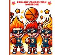 Basketball Stars Primary Composition Notebook: Cool Basketball Kids Writing Journal | Fun Sports Theme with Fiery Hair and dunk Action | Wide Ruled Pages and Drawing Space | 8.5 x 11 in, 120 Pages