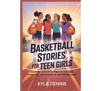 BASKETBALL STORIES FOR TEEN GIRLS: Inspiring Tales of Confidence, Courage, Friendship, and Growth On and Off the Court